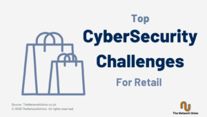 The Top CyberSecurity Challenges that the Retail Sector Faces.